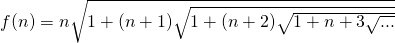 f(n) = n\sqrt{1+(n+1)\sqrt{1+(n+2)\sqrt{1+n+3\sqrt{...}}}}