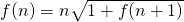 f(n) = n\sqrt{1+f(n+1)}