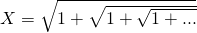 X = \sqrt{1+\sqrt{1+{\sqrt{1+...}}}}